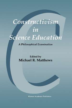 Constructivism in Science Education: A Philosophical Examination de Michael Matthews