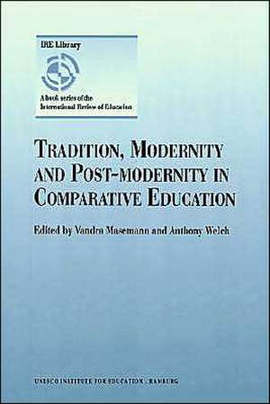 Tradition, Modernity and Post-modernity in Comparative Education de Vandra Masemann