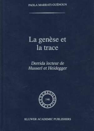 La Genèse et la Trace: Derrida lecteur de Husserl et Heidegger de Paola Marrati-Guénoun