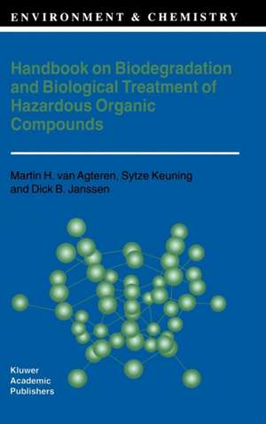 Handbook on Biodegradation and Biological Treatment of Hazardous Organic Compounds de M.H. van Agteren