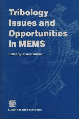 Tribology Issues and Opportunities in MEMS: Proceedings of the NSF/AFOSR/ASME Workshop on Tribology Issues and Opportunities in MEMS held in Columbus, Ohio, U.S.A., 9–11 November 1997 de Bharat Bhushan