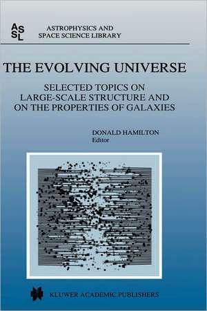 The Evolving Universe: Selected Topics on Large-Scale Structure and on the Properties of Galaxies de Donald Hamilton