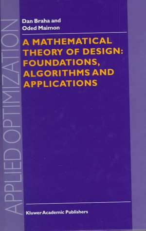 A Mathematical Theory of Design: Foundations, Algorithms and Applications de D. Braha