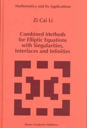 Combined Methods for Elliptic Equations with Singularities, Interfaces and Infinities de Zi Cai Li