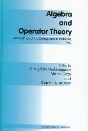 Algebra and Operator Theory: Proceedings of the Colloquium in Tashkent, 1997 de Y. Khakimdjanov