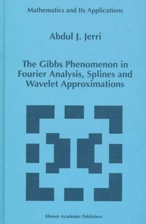 The Gibbs Phenomenon in Fourier Analysis, Splines and Wavelet Approximations de A.J. Jerri