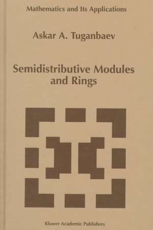 Semidistributive Modules and Rings de Askar A. Tuganbaev