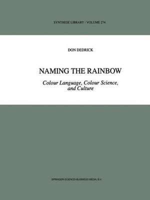 Naming the Rainbow: Colour Language, Colour Science, and Culture de D. Dedrick