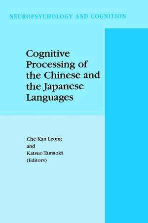 Cognitive Processing of the Chinese and the Japanese Languages de C.K. Leong