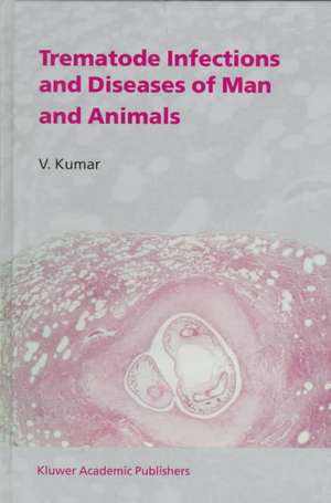 Trematode Infections and Diseases of Man and Animals de V. Kumar