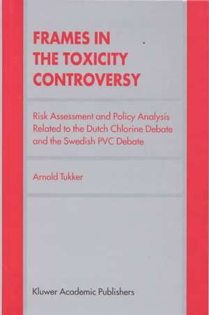 Frames in the Toxicity Controversy: Risk Assessment and Policy Analysis Related to the Dutch Chlorine Debate and the Swedish PVC Debate de Arnold Tukker