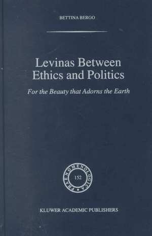 Levinas between Ethics and Politics: For the Beauty that Adorns the Earth de B.G. Bergo