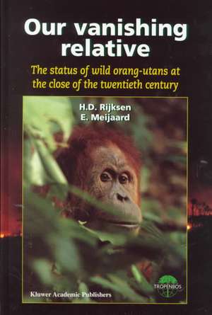 Our Vanishing Relative: The Status of Wild Orang-Utans at the Close of the Twentieth Century de H.D. Rijksen