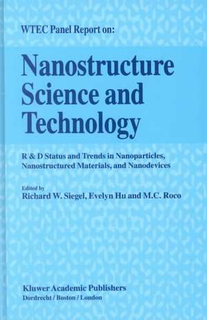 Nanostructure Science and Technology: R & D Status and Trends in Nanoparticles, Nanostructured Materials and Nanodevices de Richard W. Siegel