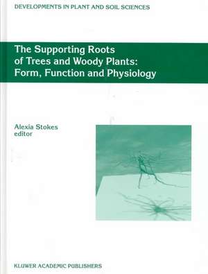 The Supporting Roots of Trees and Woody Plants: Form, Function and Physiology de A. Stokes