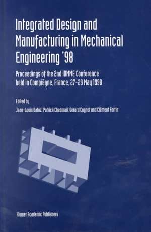 Integrated Design and Manufacturing in Mechanical Engineering ’98: Proceedings of the 2nd IDMME Conference held in Compiègne, France, 27–29 May 1988 de Jean-Louis Batoz