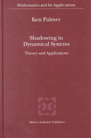 Shadowing in Dynamical Systems: Theory and Applications de K.J. Palmer