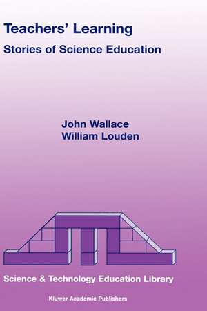 Teachers' Learning: Stories of Science Education de J. Wallace