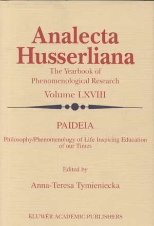 Paideia: Philosophy/Phenomenology of Life Inspiring Education for Our Times de Anna-Teresa Tymieniecka