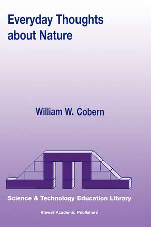 Everyday Thoughts about Nature: A Worldview Investigation of Important Concepts Students Use to Make Sense of Nature with Specific Attention of Science de W.W. Cobern