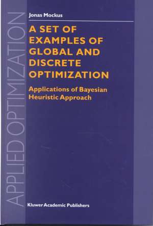 A Set of Examples of Global and Discrete Optimization: Applications of Bayesian Heuristic Approach de Jonas Mockus