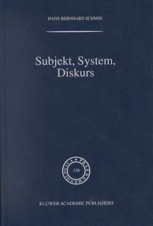 Subjekt, System, Diskurs: Edmund Husserls Begriff transzendentaler Subjektivität in sozialtheoretischen Bezügen de H.B. Schmid