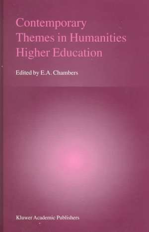 Contemporary Themes in Humanities Higher Education de E.A. Chambers