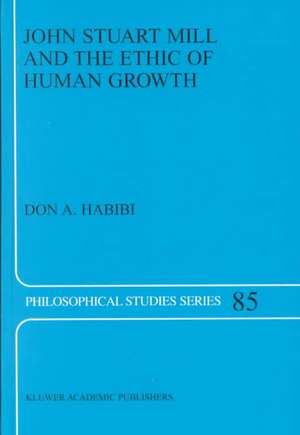 John Stuart Mill and the Ethic of Human Growth de D.A. Habibi