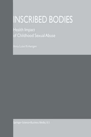 Inscribed Bodies: Health Impact of Childhood Sexual Abuse de Anna Luise Kirkengen