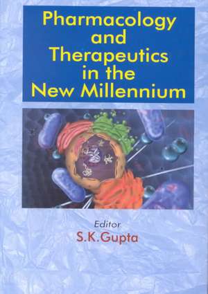 Pharmacology and Therapeutics in the New Millennium de S.K. Gupta