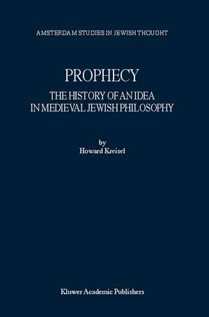 Prophecy: The History of an Idea in Medieval Jewish Philosophy de Howard Kreisel