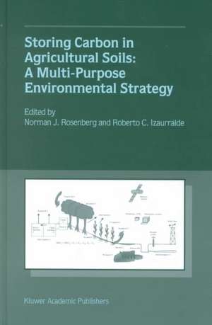 Storing Carbon in Agricultural Soils: A Multi-Purpose Environmental Strategy de Norman J. Rosenberg