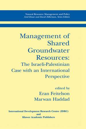 Management of Shared Groundwater Resources: The Israeli-Palestinian Case with an International Perspective de Eran Feitelson