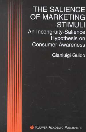 The Salience of Marketing Stimuli: An Incongruity-Salience Hypothesis on Consumer Awareness de Gianluigi Guido