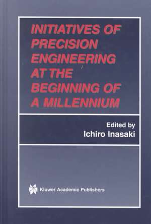 Initiatives of Precision Engineering at the Beginning of a Millennium: 10th International Conference on Precision Engineering (ICPE) July 18–20, 2001, Yokohama, Japan de Ichiro Inasaki