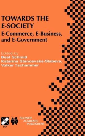 Towards the E-Society: E-Commerce, E-Business, and E-Government de Beat Schmid