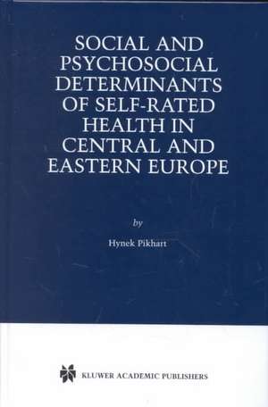 Social and Psychosocial Determinants of Self-Rated Health in Central and Eastern Europe de Hynek Pikhart