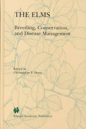 The Elms: Breeding, Conservation, and Disease Management de C.P. Dunn