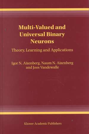 Multi-Valued and Universal Binary Neurons: Theory, Learning and Applications de Igor Aizenberg