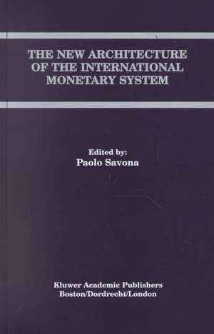 The New Architecture of the International Monetary System de Paolo Savona