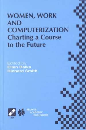 Women, Work and Computerization: Charting a Course to the Future de Ellen Balka