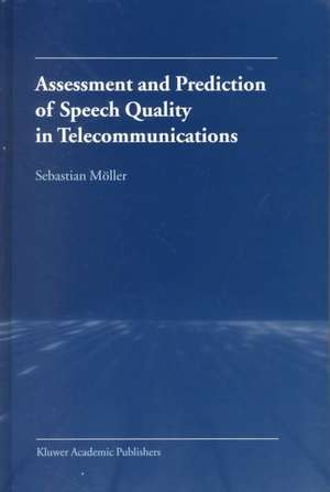 Assessment and Prediction of Speech Quality in Telecommunications de Sebastian Möller