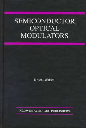 Semiconductor Optical Modulators de Koichi Wakita