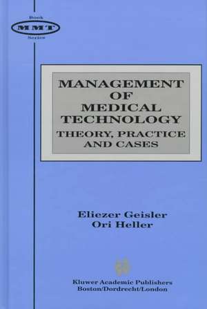 Management of Medical Technology: Theory, Practice and Cases de Eliezer Geisler