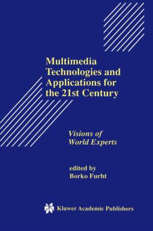 Multimedia Technologies and Applications for the 21st Century: Visions of World Experts de Borko Furht