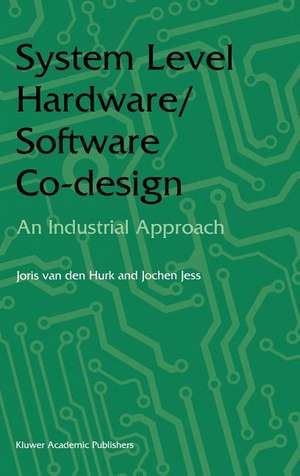 System Level Hardware/Software Co-Design: An Industrial Approach de Joris van den Hurk