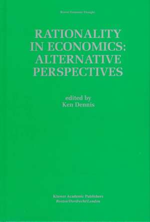 Rationality in Economics: Alternative Perspectives de Ken Dennis