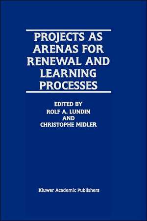 Projects as Arenas for Renewal and Learning Processes de Rolf A. Lundin