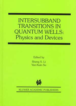 Intersubband Transitions in Quantum Wells: Physics and Devices de Sheng S. Li