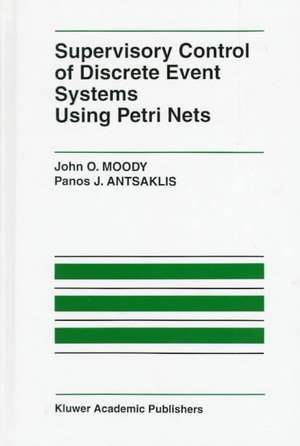 Supervisory Control of Discrete Event Systems Using Petri Nets de John O. Moody